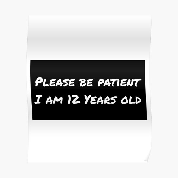 please-be-patient-i-am-12-years-old-car-funny-bumper-poster-for