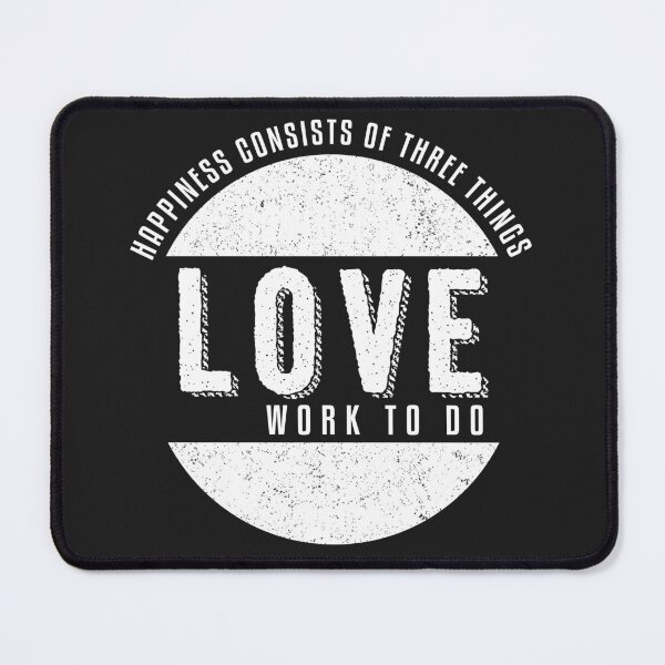 Item preview, Happiness consists of three things someone to love work to do and a clear conscience designed and sold by Best-Designers.