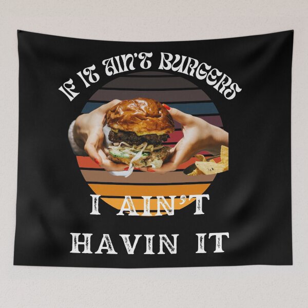 Item preview, If It Ain't Burgers I Ain't Having It, For The Love Of Burgers designed and sold by SolSel ⭐⭐⭐⭐⭐.