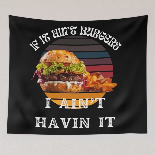 Item preview, If It Ain't Burgers I Ain't Having It, For The Love Of Burgers designed and sold by SolSel ⭐⭐⭐⭐⭐.