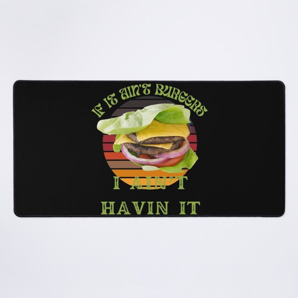 Item preview, If It Ain't Burgers I Ain't Having It, For The Love Of Burgers designed and sold by SolSel ⭐⭐⭐⭐⭐.