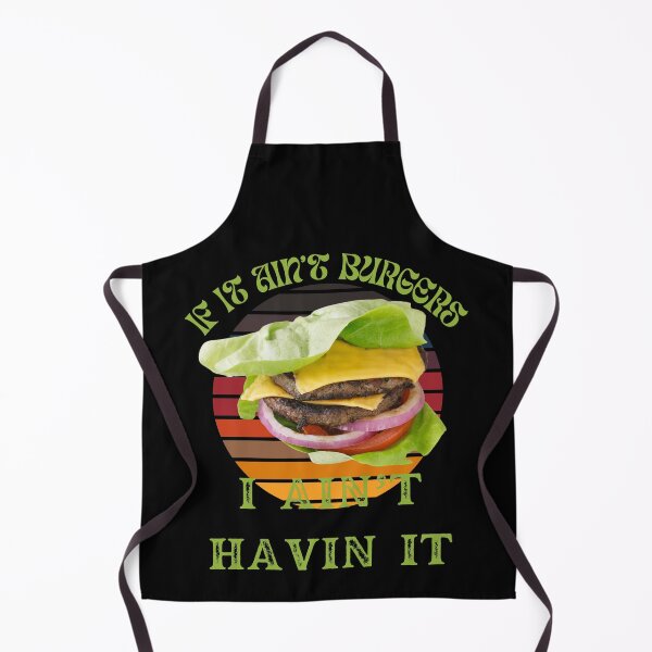 Item preview, If It Ain't Burgers I Ain't Having It, For The Love Of Burgers designed and sold by SolSel ⭐⭐⭐⭐⭐.