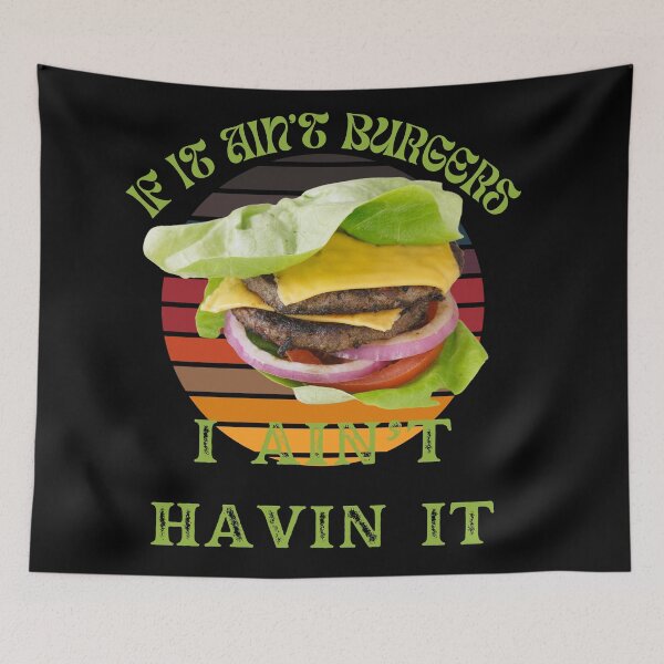 Item preview, If It Ain't Burgers I Ain't Having It, For The Love Of Burgers designed and sold by SolSel ⭐⭐⭐⭐⭐.