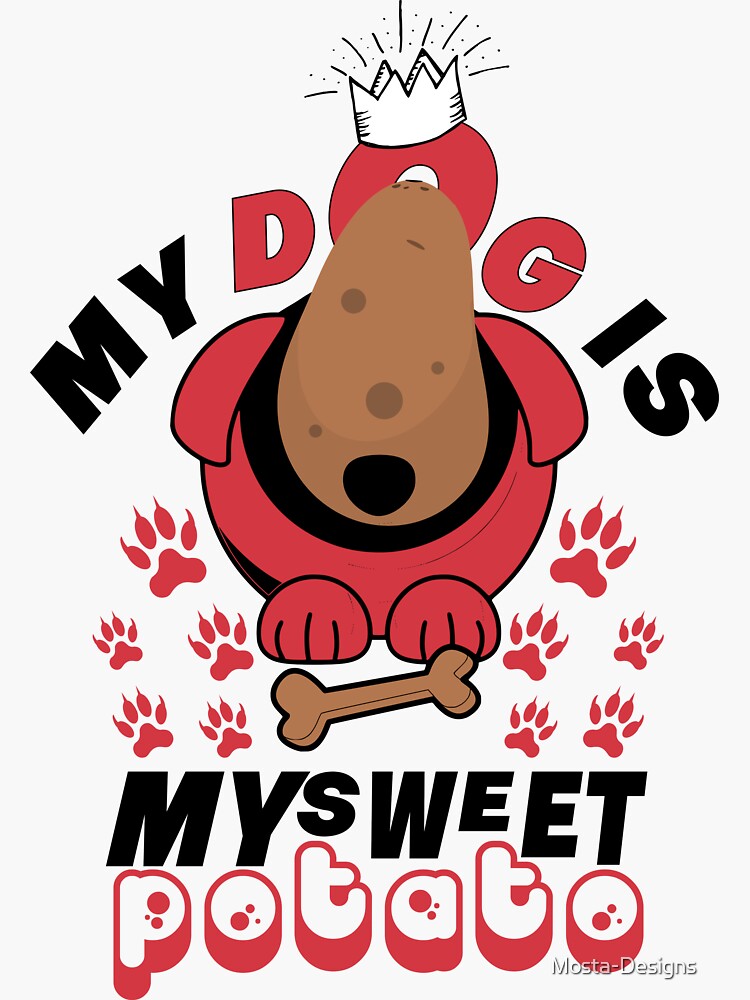 "My Dog Is My Sweet Potato" Sticker for Sale by Mosta-Designs | Redbubble