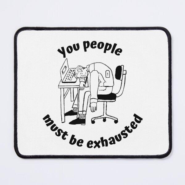 Item preview, You people must be exhausted designed and sold by SN-DesignShop.