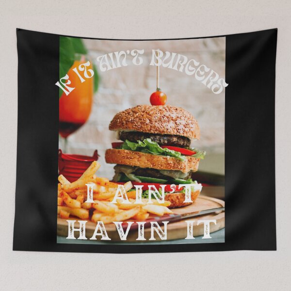 Item preview, If It Ain't Burgers I Ain't Having It, For The Love Of Burgers designed and sold by SolSel ⭐⭐⭐⭐⭐.