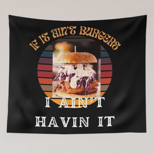 Item preview, If It Ain't Burgers I Ain't Having It, For The Love Of Burgers designed and sold by SolSel ⭐⭐⭐⭐⭐.