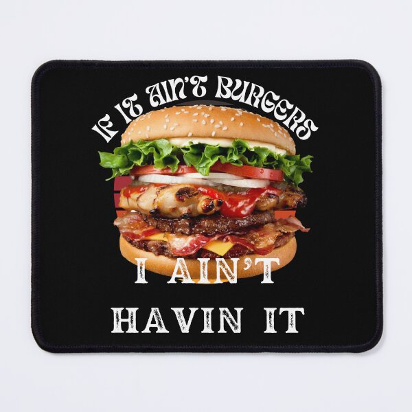Item preview, If It Ain't Burgers I Ain't Having It, For The Love Of Burgers designed and sold by SolSel ⭐⭐⭐⭐⭐.