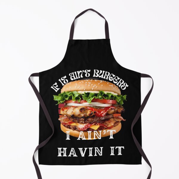 Item preview, If It Ain't Burgers I Ain't Having It, For The Love Of Burgers designed and sold by SolSel ⭐⭐⭐⭐⭐.