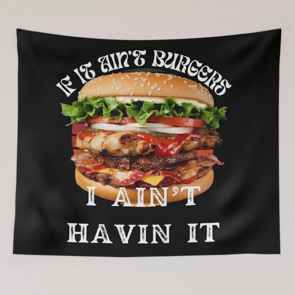 Item preview, If It Ain't Burgers I Ain't Having It, For The Love Of Burgers designed and sold by SolSel ⭐⭐⭐⭐⭐.