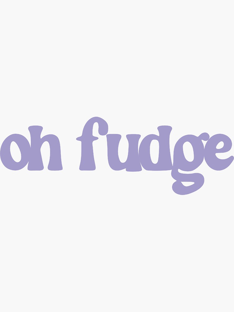 "Oh Fudge" Sticker for Sale by kmurphey Redbubble