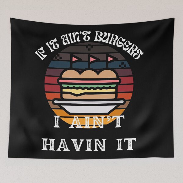 Item preview, If It Ain't Burgers I Ain't Having It, For The Love Of Burgers designed and sold by SolSel ⭐⭐⭐⭐⭐.
