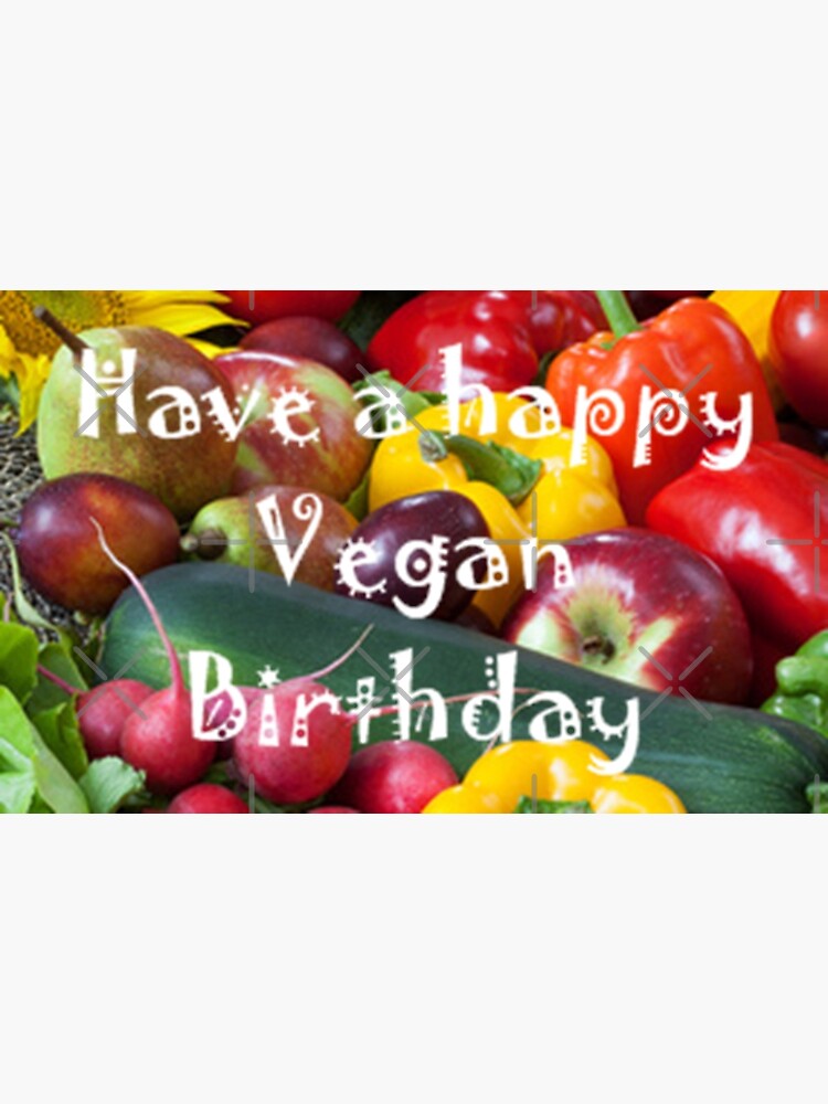 Have A Happy Vegan Birthday Greeting Card By Myfavourite8 Redbubble