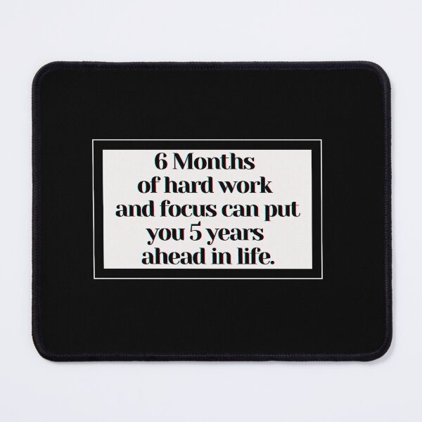Item preview, 6 Months of hard work and focus can put you 5 years ahead in life. designed and sold by PostiveText.