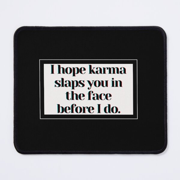Item preview, I hope karma slaps you in the face before I do. designed and sold by PostiveText.