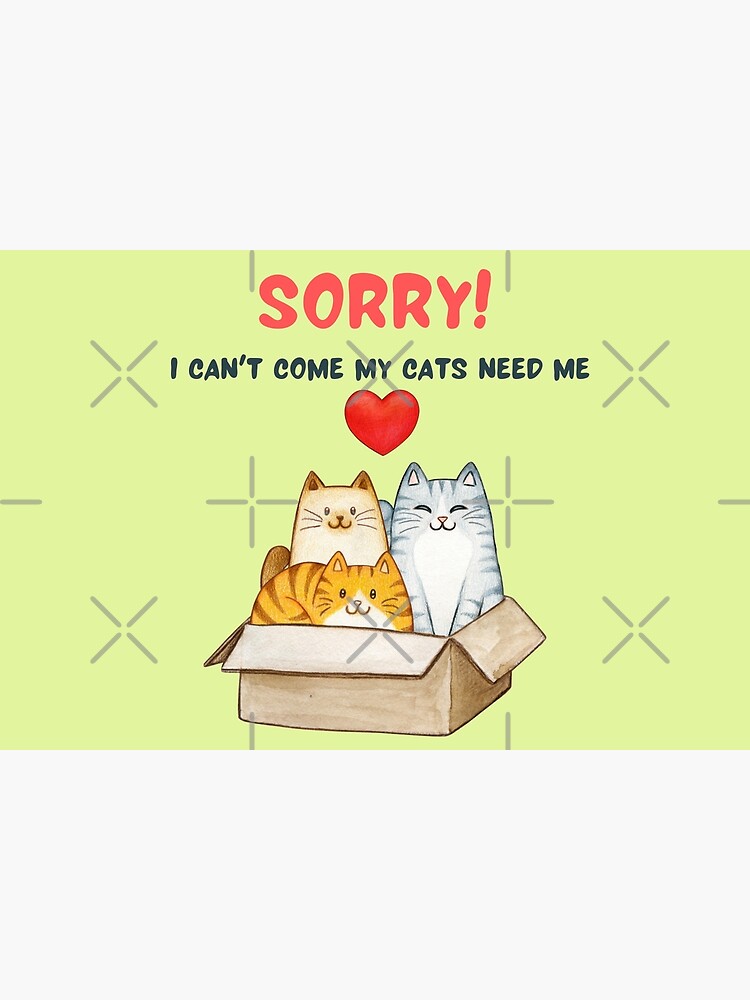 "Sorry I Cant Come My Cats Need Me Introvert Funny Cat Meme" Poster