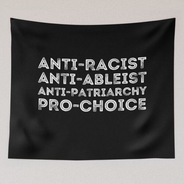 Item preview, anti-racist anti-ableist anti-patriarchy pro-choice designed and sold by christteenryan.