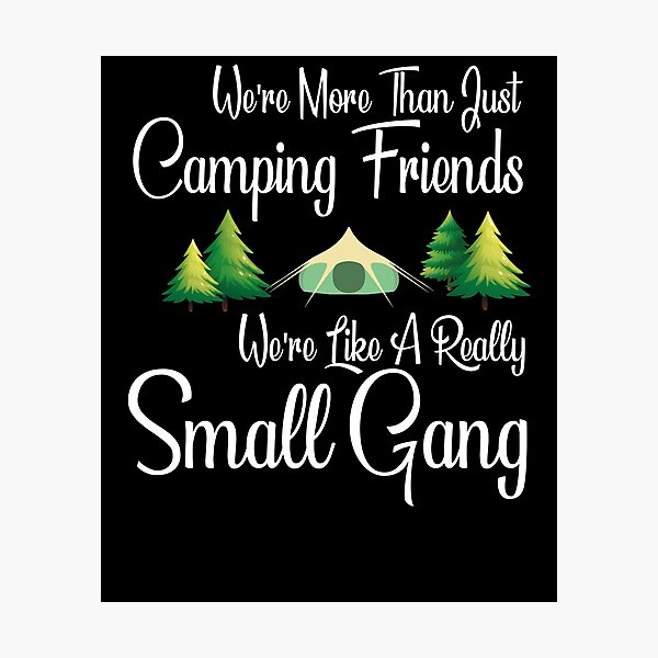 Item preview, We Are More Than Just Camping Friends ,we're like a really small designed and sold by CHOOSEYOURS SHOP.
