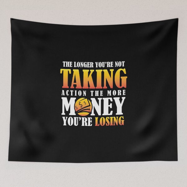 Item preview, The longer you're not taking action the more money you're losing designed and sold by Zexten.