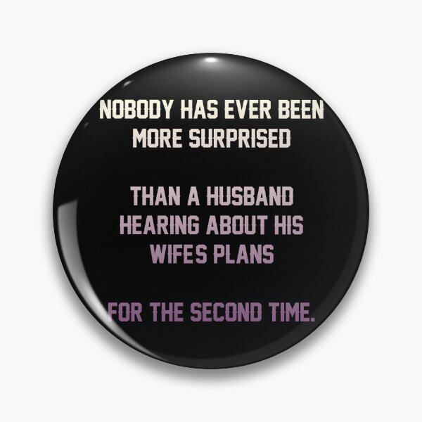 Item preview, NOBODY HAS EVER BEEN MORE SURPRISED  THAN A HUSBAND HEARING ABOUT HIS WIFE'S PLANS  FOR THE SECOND TIME funny shirt  designed and sold by cizito.