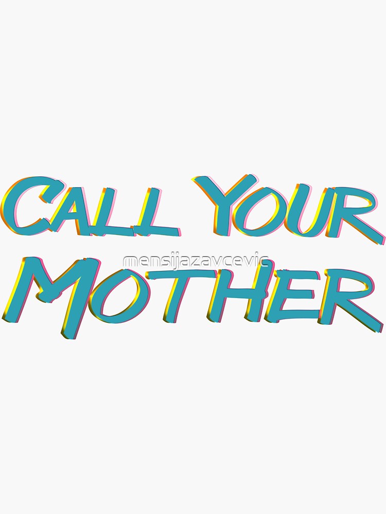 “Call Your Mother” Sticker by mensijazavcevic | Redbubble