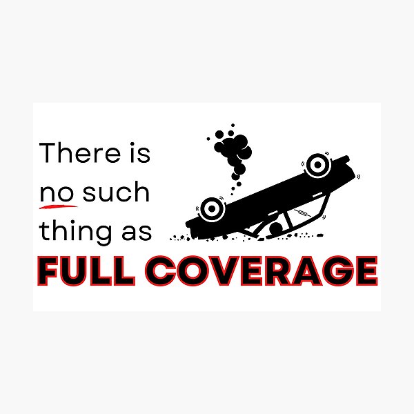 there-is-no-such-thing-as-full-coverage-insurance-joke-photographic