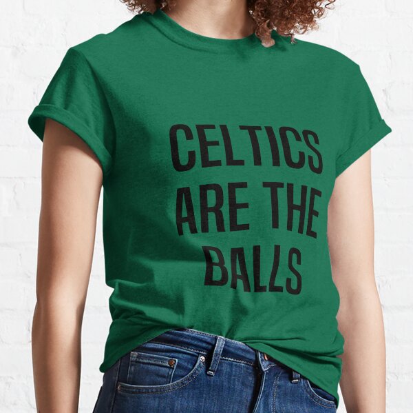 The Celtics are the Balls shirt, hoodie, sweater, long sleeve and tank top