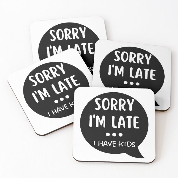 Item preview, Sorry I'm Late I Have Kids. Funny Mom Life Quote. designed and sold by That Cheeky Tee.