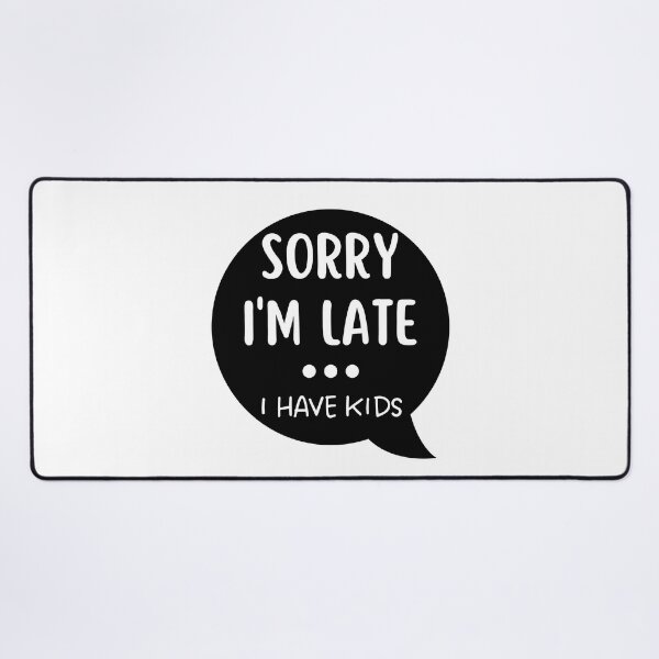 Item preview, Sorry I'm Late I Have Kids. Funny Mom Life Quote. designed and sold by That Cheeky Tee.