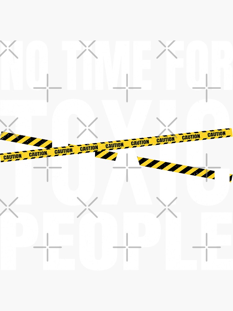"No Time For Toxic People Adhesive Tapes" Sticker by icreative0 Redbubble