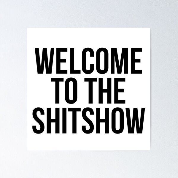 Item preview, WELCOME TO THE SHITSHOW designed and sold by MadEDesigns.