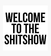 WELCOME TO THE SHITSHOW Photographic Print