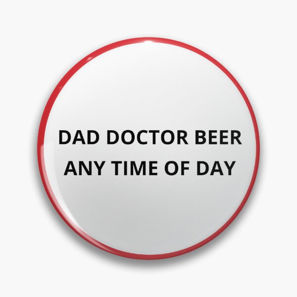 Item preview,  DAD DOCTOR BEER ANY TIME OF DAY designed and sold by Andy1503.