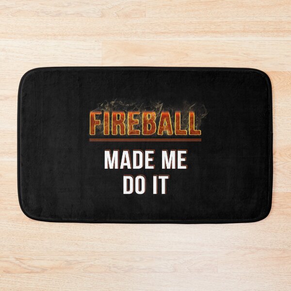 Item preview, Fireball Made Me Do It - Burning Fireball designed and sold by xmjajd.