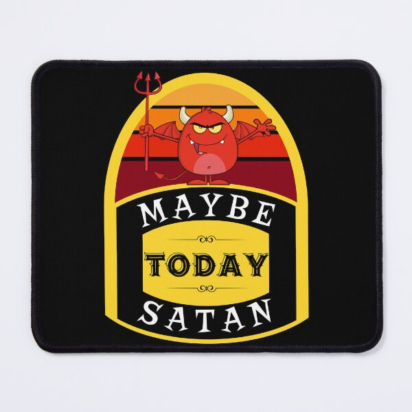 Item preview, Maybe Today, Satan designed and sold by ShowMePride.