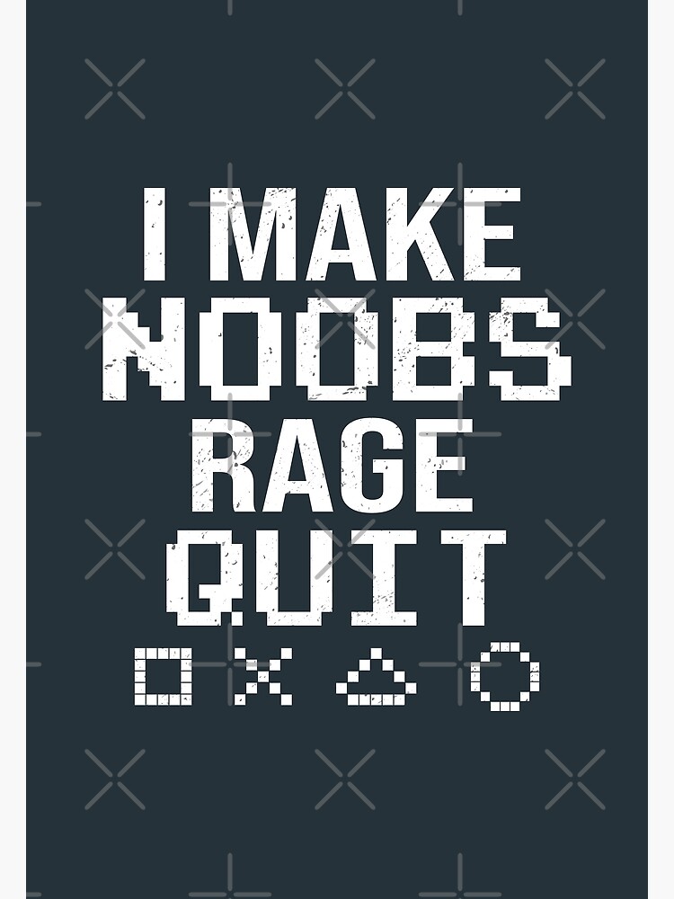 i make noobs rage quit Poster by FersArts