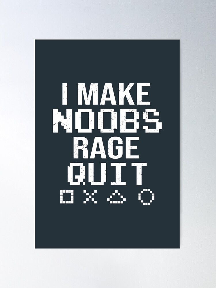 i make noobs rage quit Poster by FersArts