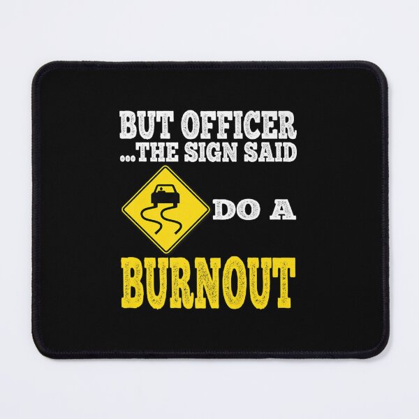 Item preview, But Officer the Sign Said Do a Burnout - Funny Car sarcastic sarcasm designed and sold by Erik44a.