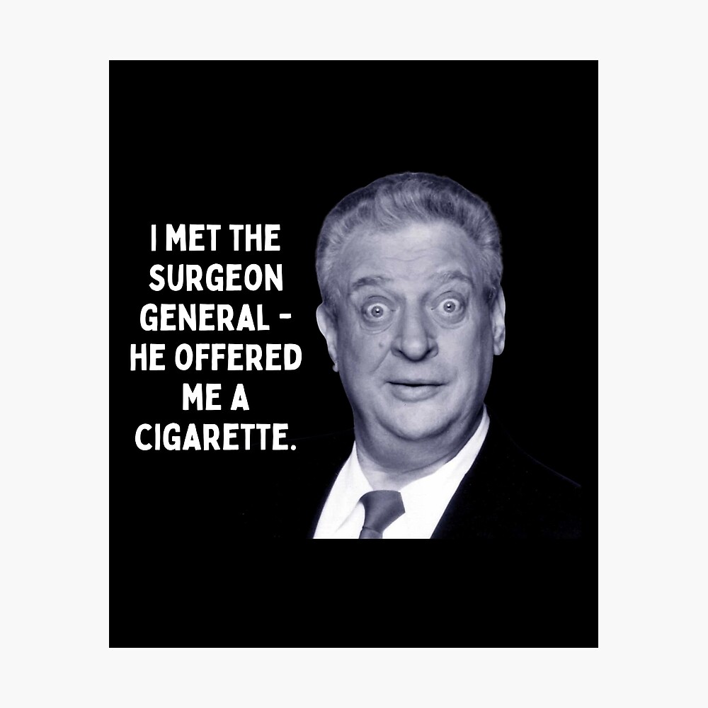 With cigarettes, my wife and I, we - Rodney Dangerfield