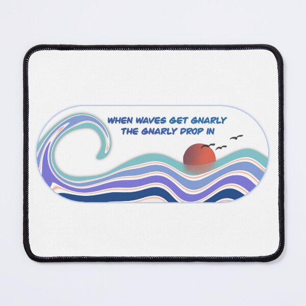 Item preview, When the waves get gnarly, the gnarly drop in! designed and sold by SunBearBooks.