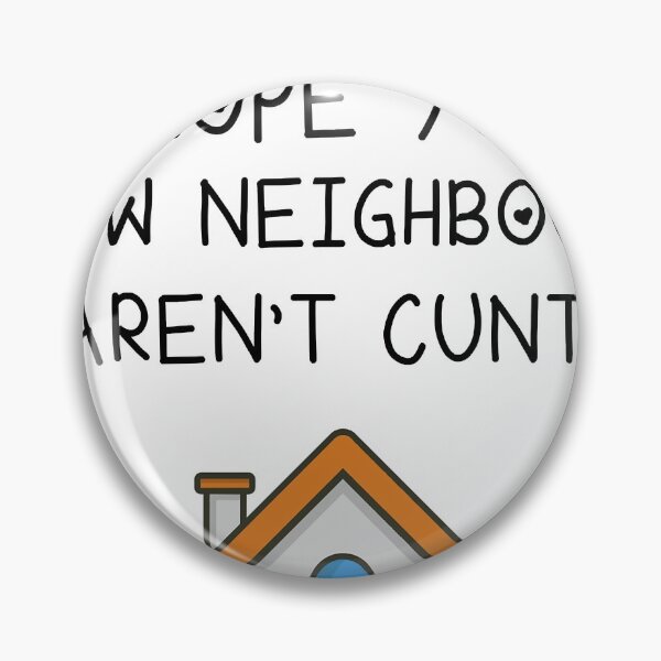 Item preview, I Hope Your New Neighbours Aren't Cunts designed and sold by Lester40.