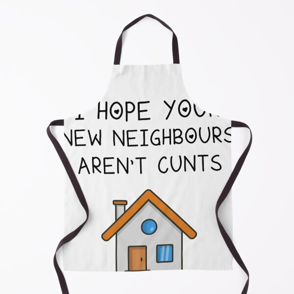 Item preview, I Hope Your New Neighbours Aren't Cunts designed and sold by Lester40.