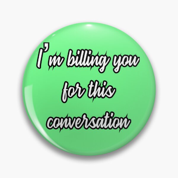 Item preview, I'm Billing You For This Conversation designed and sold by JOY STORE 45.