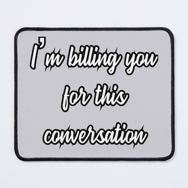 Item preview, I'm Billing You For This Conversation designed and sold by JOY STORE 45.