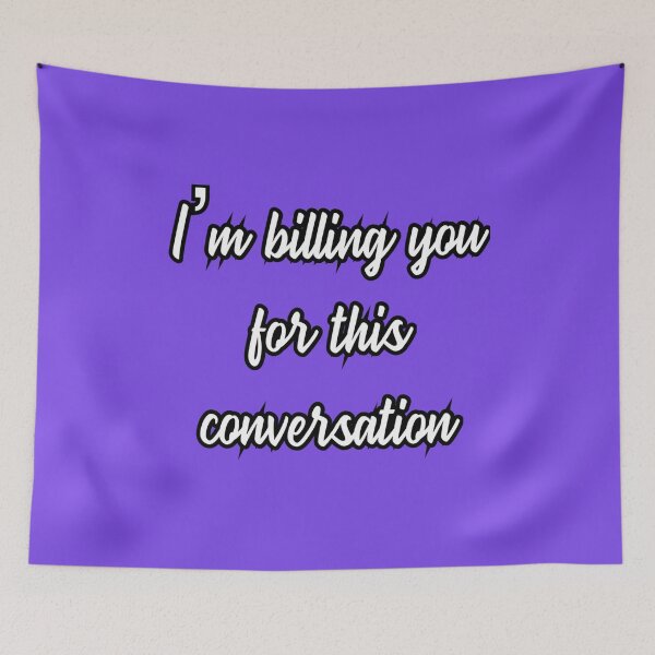 Item preview, I'm Billing You For This Conversation designed and sold by JOY STORE 45.