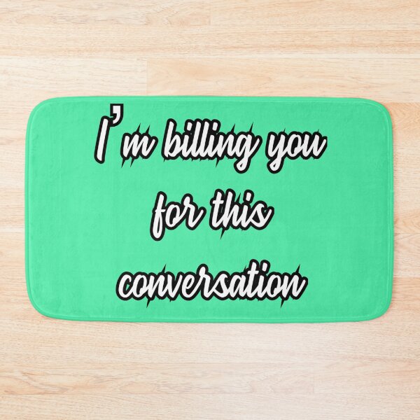 Item preview, I'm Billing You For This Conversation designed and sold by JOY STORE 45.