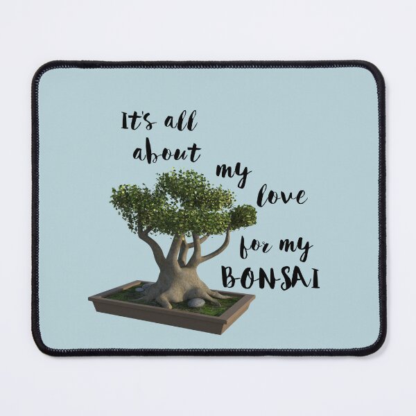 Item preview, It Is All About My Love For My Bonsai designed and sold by Twittlefish.