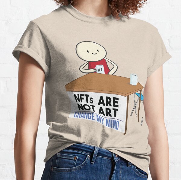 NFTs are not art. NFT is a scam and not art Classic T-Shirt