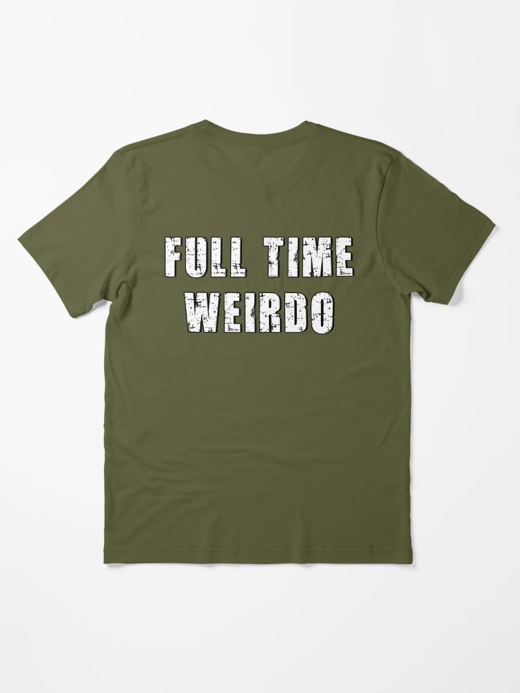 full time weirdo shirt