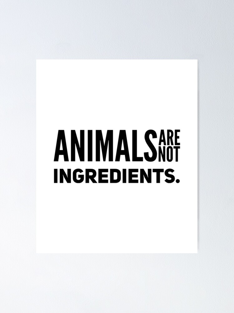 "Animals are not ingredients protect animals shirt" Poster for Sale by